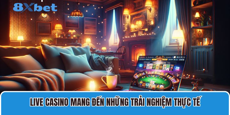 Live casino mang đến những trải nghiệm thực tế